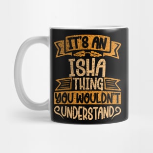 It's An Isha Thing You Wouldn't Understand Mug